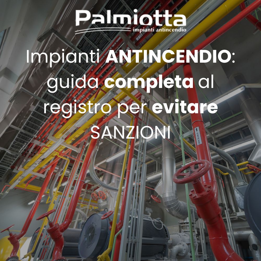 Impianti antincendio: guida completa al registro per evitare sanzioni