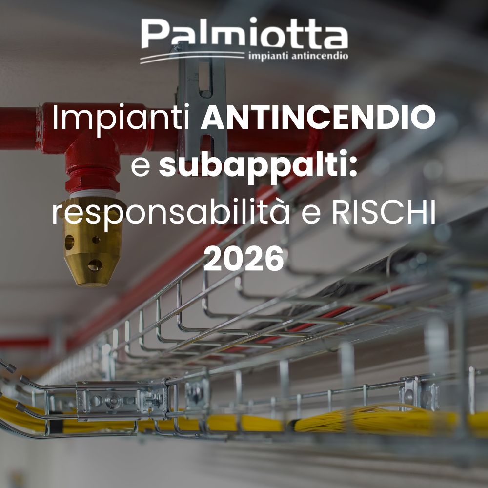Impianti antincendio e subappalti: responsabilit&agrave; e rischi 2026