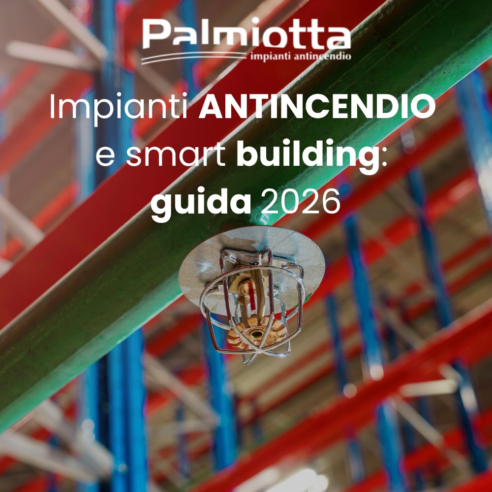 Impianti antincendio e smart building: guida strategica 2026