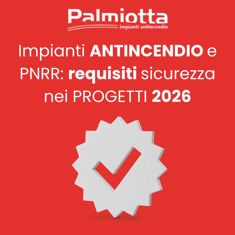 Impianti antincendio e PNRR: requisiti sicurezza nei progetti 2026